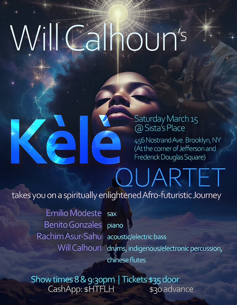 Will Calhoun's Kél&eacute Quartet at Sista's Place / Saturday, March 15, 2025 / Show times: 8 & 9:30 PM