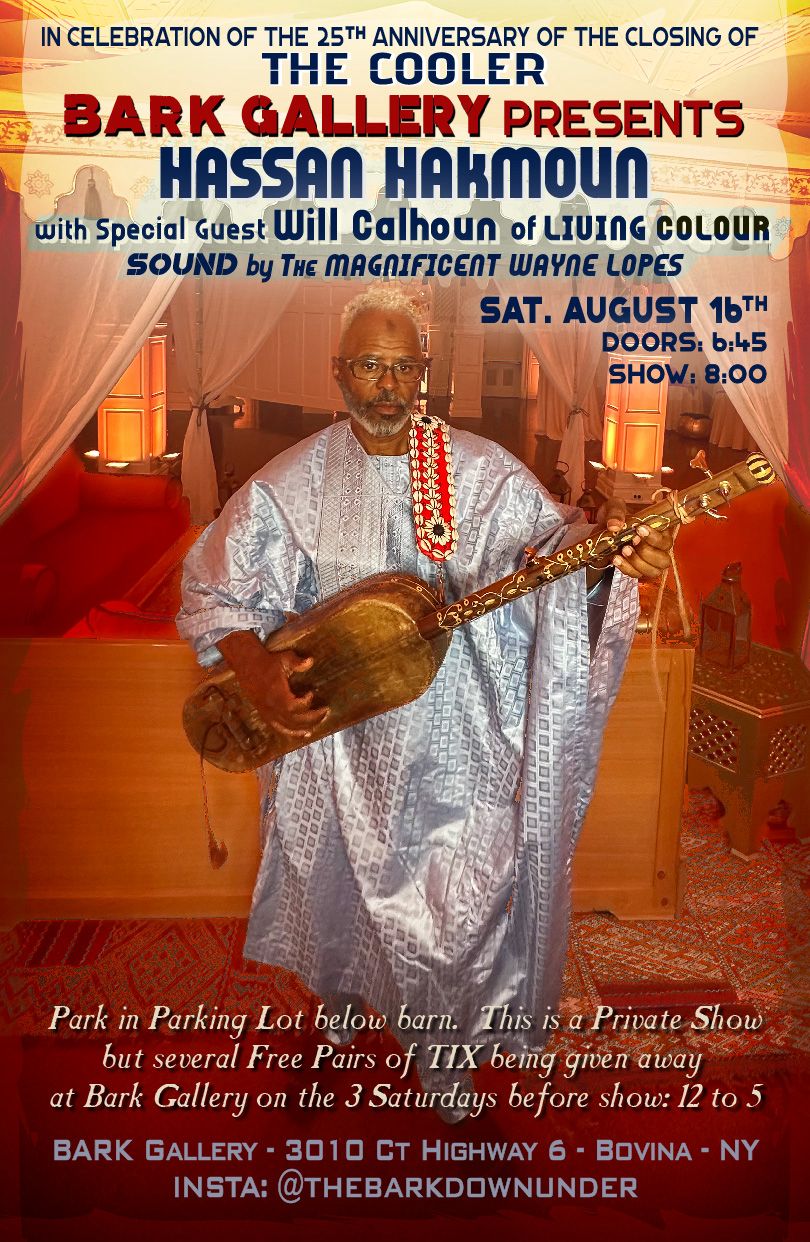 In celebration of the 25th anniversary of the closing of The Cooler, Bark Gallery presents Hassan Hakmoun with special guest Will Calhoun of Living Colour, and sound by the magnificent Wayne Lopes. / Sat. August 16th / Doors: 6:45 PM, Show: 8 PM / Bark Gallery, 3010 Country Highway 6 - Bovina, NY 13740