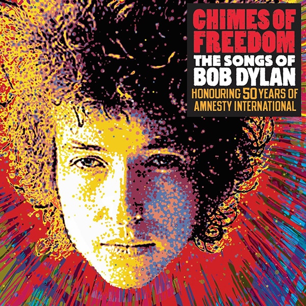 Chimes of Freedom: The Songs of Bob Dylan * Honouring 50 Years of Amnesty International